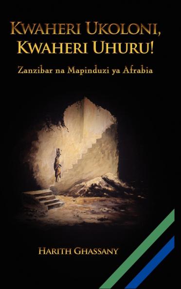 Kwaheri Ukoloni Kwaheri Uhuru! Zanzibar na Mapinduzi ya Afrabia
