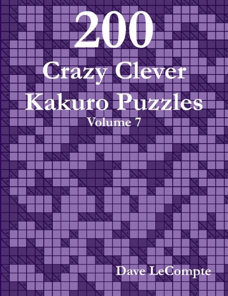 200 Crazy Clever Kakuro Puzzles - Volume 7