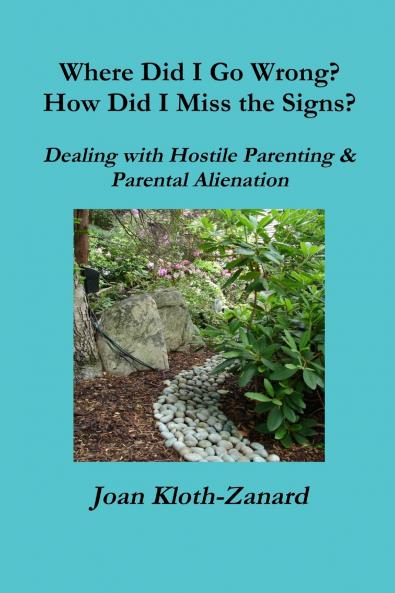 Where Did I Go Wrong?  How Did I Miss the Signs?  Dealing with Hostile Parenting & Parental Alienation