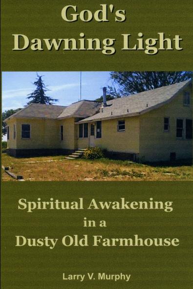 God's Dawning Light; Spiritual Awakening in a Dusty Old Farmhouse