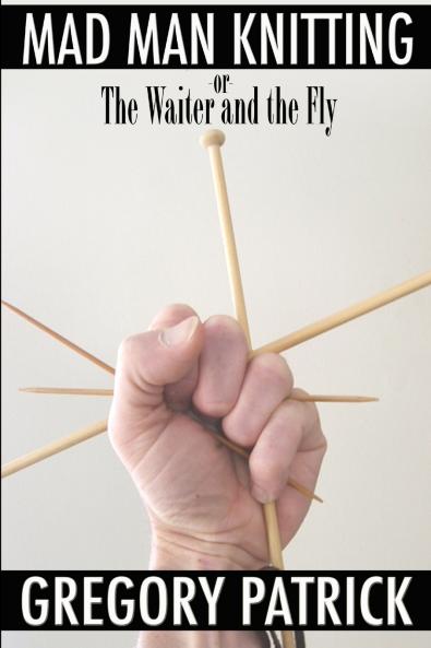 Mad Man Knitting or The Waiter and the Fly
