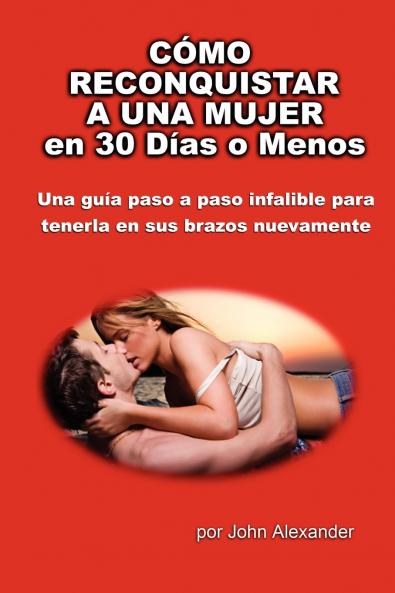C��mo Reconquistar a Una Mujer en 30 D��as o Menos