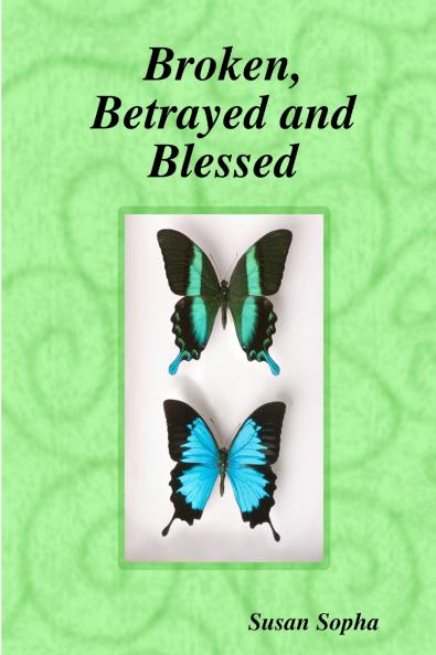 Broken Betrayed and Blessed