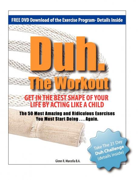 Duh. The Workout - Get in the Best Shape of Your Life by Acting Like a Child