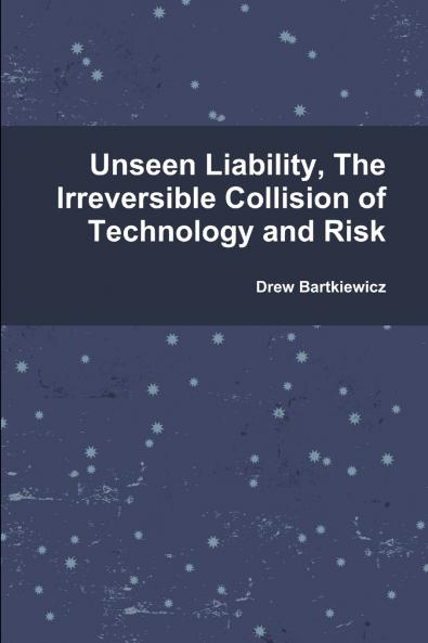 Unseen Liability The Irreversible Collision of Technology and Risk