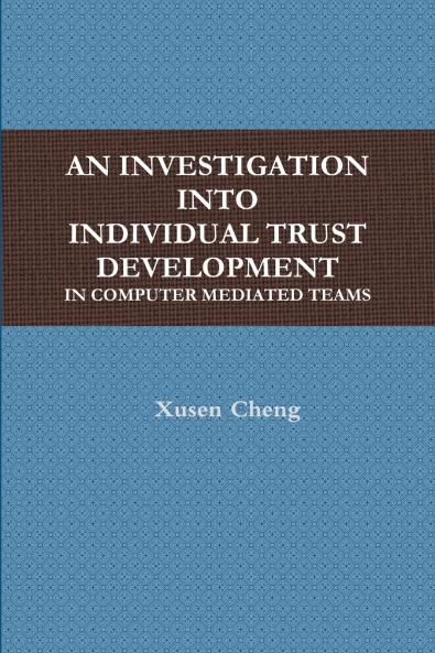AN INVESTIGATION INTO INDIVIDUAL TRUST DEVELOPMENT IN COMPUTER MEDIATED TEAMS