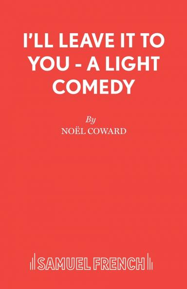 I'll Leave It To You - A Light Comedy