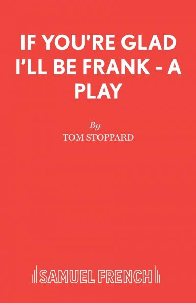 If You're Glad I'll Be Frank - A Play