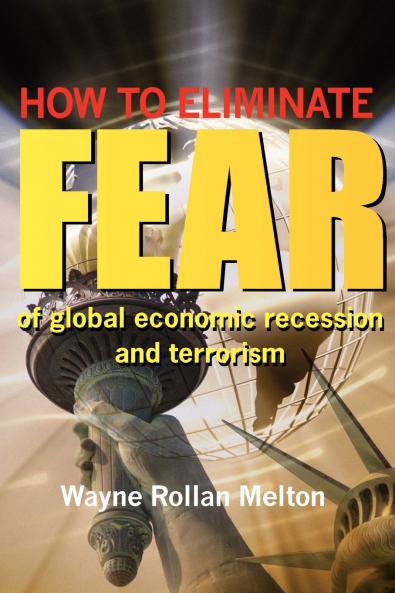How to Eliminate Fear of Global Economic Recession and Terrorism