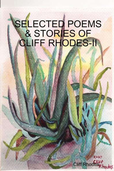 SELECTED POEMS STORIES & WRITINGS OF CLIFF RHODES - II