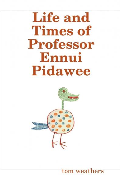 Life and Times of Professor Ennui Pidawee