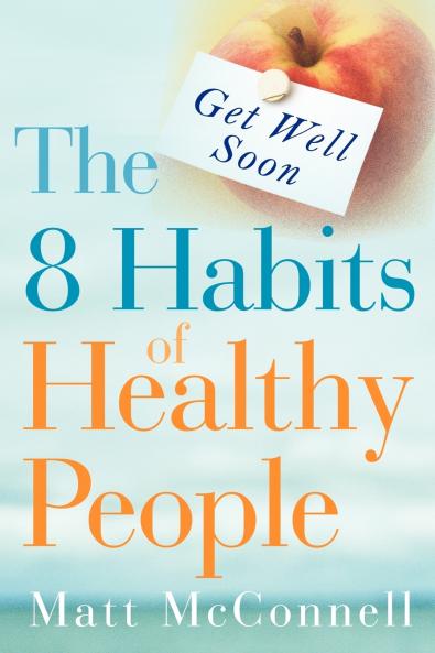 Get Well Soon The 8 Habits of Healthy People