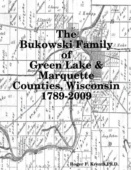 The Bukowski Family in Green Lake & Marquette Counties Wisconsin 1789-2009