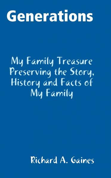 Generations Family Treasure Preserving The Story History and Facts of My Family