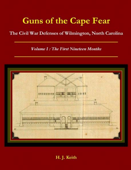 Guns of the Cape Fear  The Civil War Defenses of Wilmington North Carolina Volume I