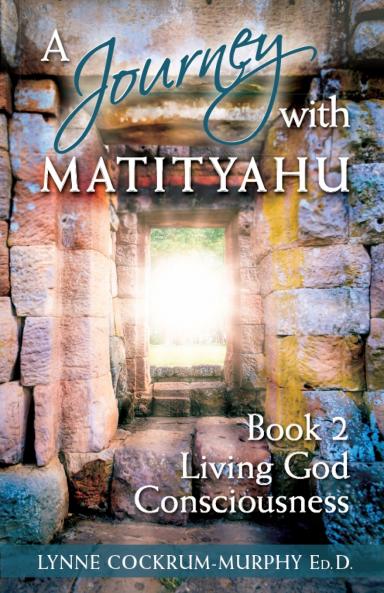A Journey with Matityahu - Living God Consciousness Book 2