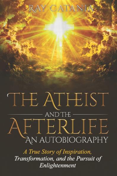 The Atheist and the Afterlife - an Autobiography