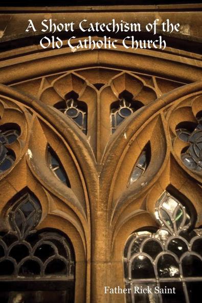 A Short Catechism of the Old Catholic Church
