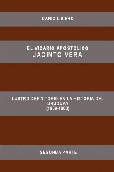 El Vicario Apostolico Jacinto Vera Lustro Definitorio En La Historia del Uruguay (1859-1863) Segunda Parte