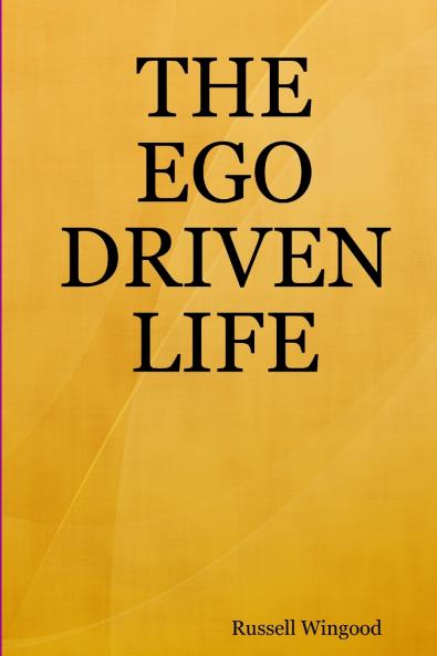 THE EGO DRIVEN LIFE