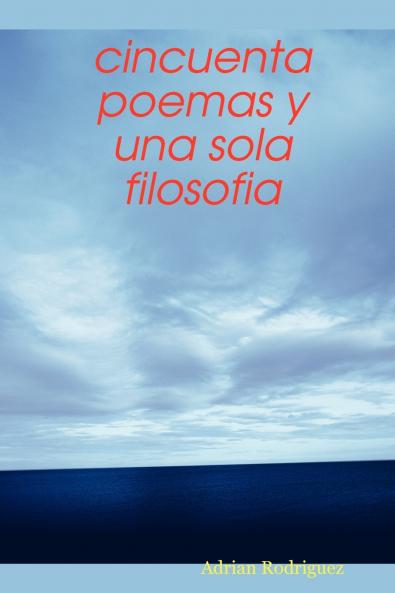 Cincuenta Poemas y Una Sola Filosofia