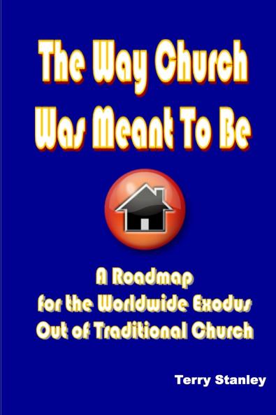 The Way Church Was Meant To Be A Roadmap for the Worldwide Exodus Out of Traditional Church
