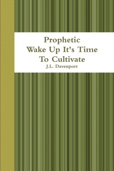 Prophetic                                Wake Up It's Time To Cultivate