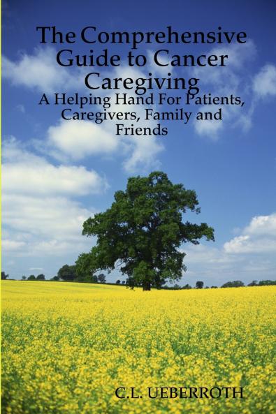 The Comprehensive Guide to Cancer Caregiving