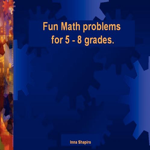 Fun Math problems for 5 - 8 grades