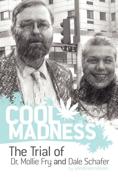 COOL MADNESS The Trial of Dr. Mollie Fry and Dale Schafer