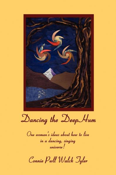 Dancing the Deep Hum One Woman's Ideas about How to Live in a Dancing Singing Universe