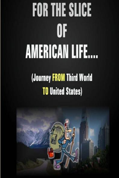 For The Slice of American Life!! ( Journey FROM Third World TO United States )