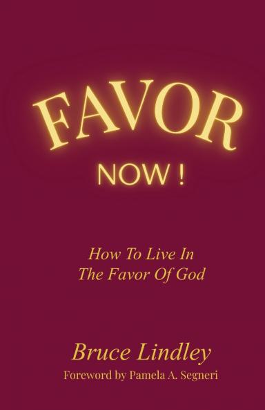 Favor Now! How to Live in the Favor of God