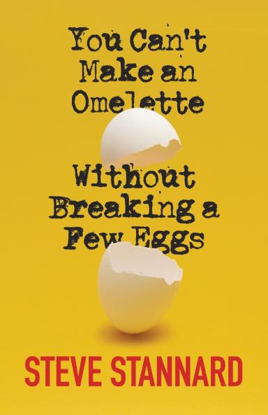 You Can't Make an Omelette Without Breaking a Few Eggs