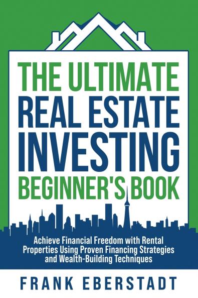 The Ultimate Real Estate Investing Beginner's Book