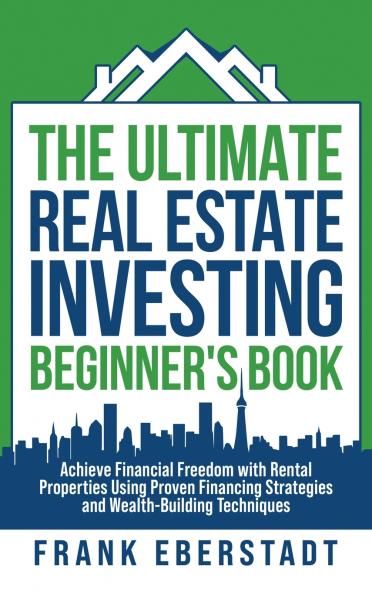 The Ultimate Real Estate Investing Beginner's Book