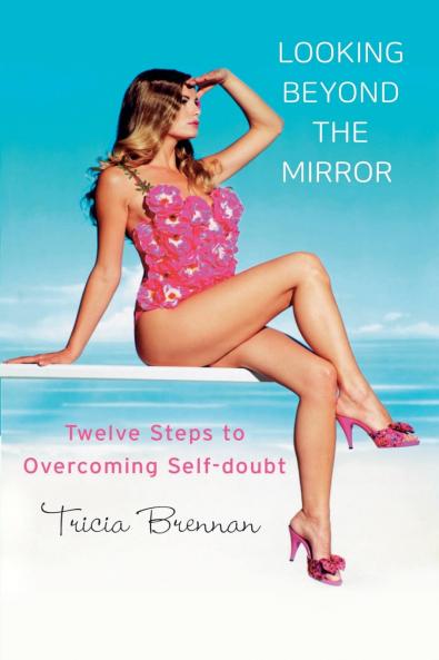 Looking Beyond the Mirror - Twelve Steps to Overcoming Self-Doubt