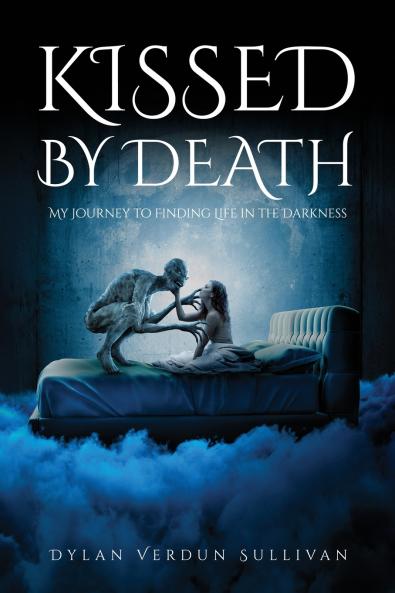 Kissed by Death my journey to finding life in the darkness