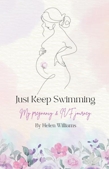 Just Keep Swimming - My Pregnancy and IVF Journey