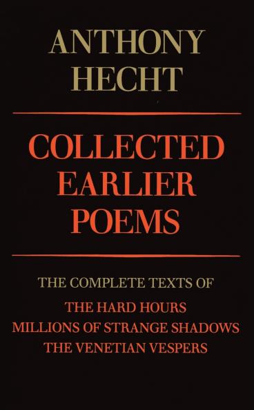 Collected Earlier Poems of Anthony Hecht