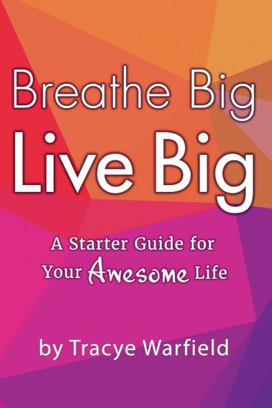 Breathe Big Live Big A Starter Guide For Your Awesome Life