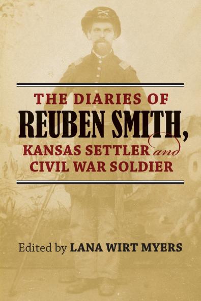 Diaries of Reuben Smith Kansas Settler and Civil War Soldier
