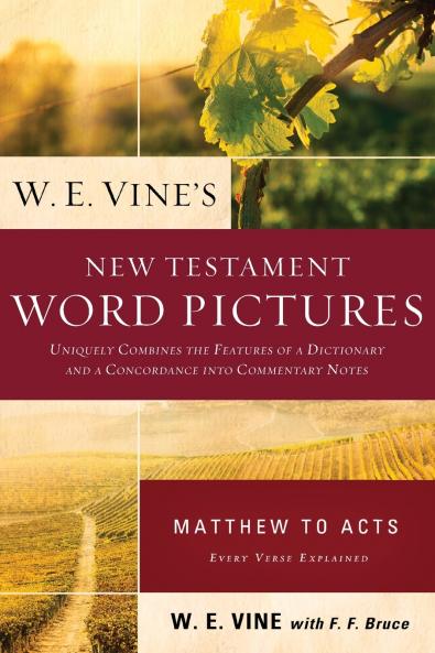 The W. E. Vine's New Testament Word Pictures
