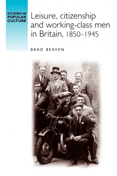 Leisure citizenship and working-class men in Britain 1850-1940