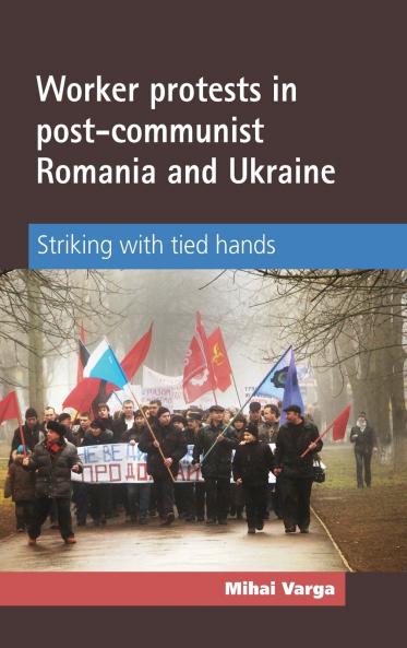 Worker protests in post-communist Romania and Ukraine