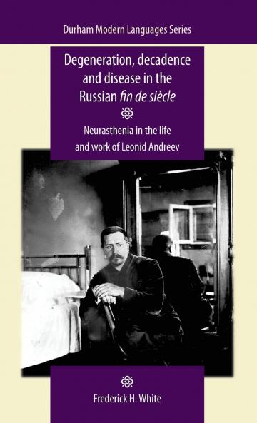 Degeneration decadence and disease in the Russian fin de siècle