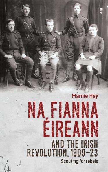 Na Fianna Éireann and the Irish Revolution 1909-23