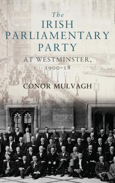 The Irish Parliamentary Party at Westminster 1900-18