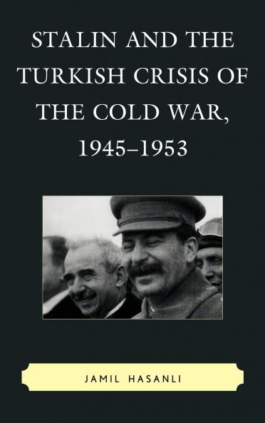 Stalin and the Turkish Crisis of the Cold War 1945-1953