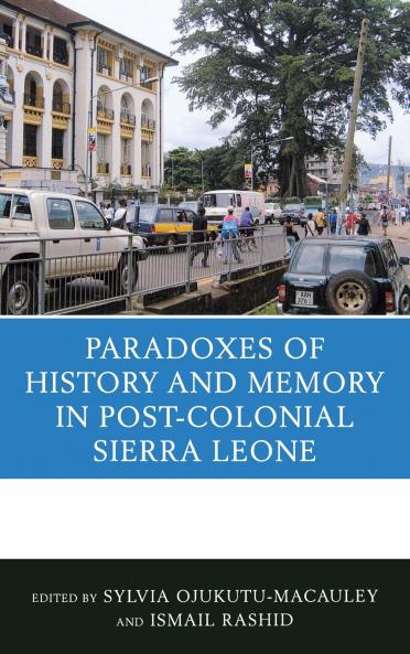 Paradoxes of History and Memory in Post-Colonial Sierra Leone